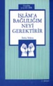 İslam'a Bağlılığım Neyi Gerektirir