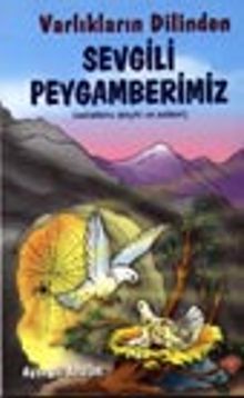 Varlıkların Dilinden Sevgili Peygamberimiz (sallallahu aleyhi ve sellem)