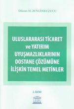 Uluslararası Ticaret ve Yatırım Uyuşmazlıklarının Dostane Çözümüne İlişkin Temel Metinler