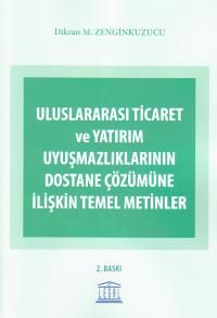 Uluslararası Ticaret ve Yatırım Uyuşmazlıklarının Dostane Çözümüne İlişkin Temel Metinler