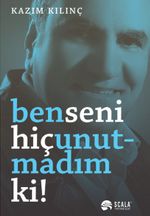 Ben Seni Hiç Unutmadım ki!