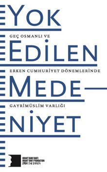 Yok Edilen Medeniyet & Geç Osmanlı ve Erken Cumhuriyet Dönemlerinde Gayrimüslim Varlığı