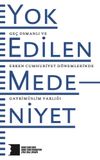 Yok Edilen Medeniyet & Ge&ccedil; Osmanlı ve Erken Cumhuriyet D&ouml;nemlerinde Gayrim&uuml;slim Varlığı