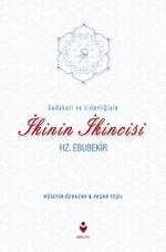 Sadakati ve Liderliğiyle  İkinin İkincisi Hz. Ebubekir 