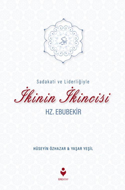 Sadakati ve Liderliğiyle  İkinin İkincisi Hz. Ebubekir 