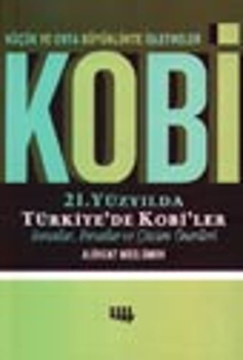 21. Yüzyılda Türkiye'de Kobi'ler Sorunlar, Fırsatlar ve Çözüm Önerileri