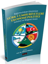 Bağımsızlıktan Günümüze Türk Cumhuriyetleri Ekonomi Politiği & Sektörel ve Bölgesel Analiz