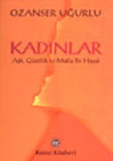 Kadınlar Aşk, Güzellik ve Mutlu Bir Hayat