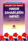 İslam Tarihinden &Ccedil;ocuklar İ&ccedil;in Resimli Hanım Sahabilerin Hayatı (cep boy)
