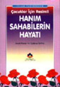 İslam Tarihinden Çocuklar İçin Resimli Hanım Sahabilerin Hayatı (cep boy)