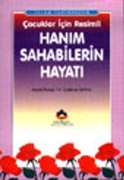 İslam Tarihinden Çocuklar İçin Resimli Hanım Sahabilerin Hayatı (cep boy)