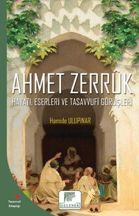 Ahmet Zerruk Hayatı, Eserleri ve Tasavvufi Görüşleri
