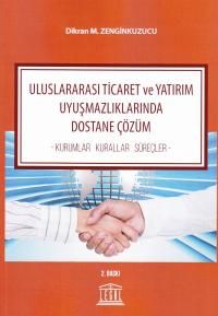 Uluslararası Ticaret ve Yatırım Uyuşmazlıklarında Dostane Çözüm & Kurumlar - Kurallar - Süreçler