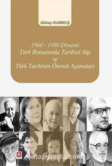 1960-1980 Dönemi Türk Romanında Tarihsel Algı ve Türk Tarihinin Önemli Aşamaları - Gökay Durmuş