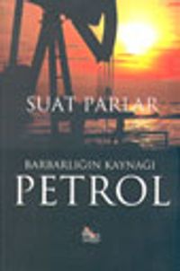Barbarlığın Kaynağı Petrol