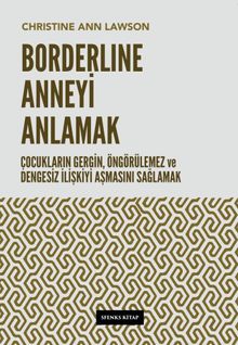 Borderline Anneyi Anlamak & Çocukların Gergin, Öngörülemez ve Dengesiz İlişkiyi Aşmasını Sağlamak