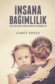 İnsana Bağımlılık & Çocuklarda Anne Babaya Bağımlılık - Cahit Soylu