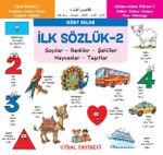 İlk Sözlük 2 / Sayılar-Renkler-Şekiller-Hayvanlar-Taşıtlar