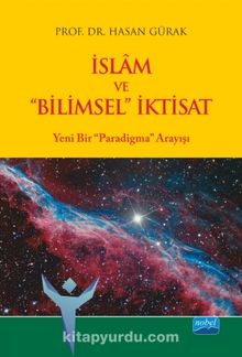İslam ve Bilimsel İktisat & Yeni Bir Paradigma Arayışı