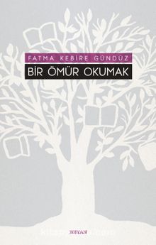 Bir Ömür Okumak - Fatma Kebire Gündüz