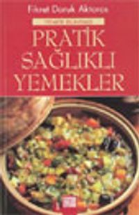 Pratik Sağlıklı Yemekler