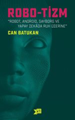Robo-Tizm & Robot, Android, Sayborg ve Yapay Zekada Ruh Üzerine