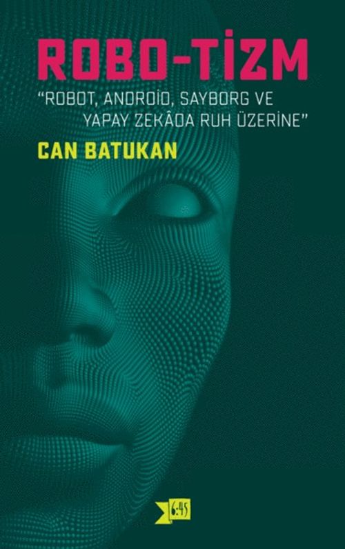Robo-Tizm & Robot, Android, Sayborg ve Yapay Zekada Ruh Üzerine