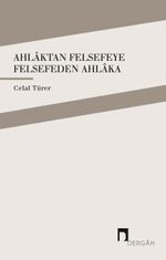 Ahlaktan Felsefeye Felsefeden Ahlaka