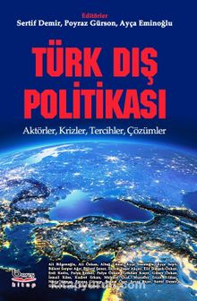 Türk Dış Politikası & Aktörler, Krizler, Tercihler, Çözümler 