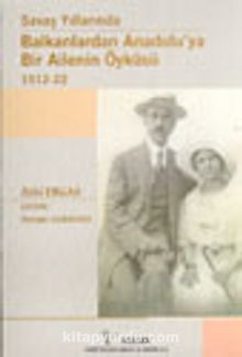 Savaş Yıllarında Balkanlardan Anadolu'ya Bir Ailenin Öyküsü 1912-22
