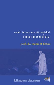 Mesih İsa'nın Son gün Azizleri Mormonlar - Mehmet Katar