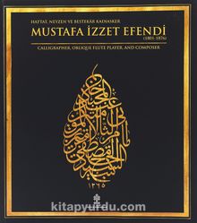 Hattat,Neyzen ve Bestekar Kadıasker Mustafa İzzet Efendi & Calligrapher, Oblique Flute  Player, And Composer