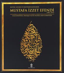 Hattat,Neyzen ve Bestekar Kadıasker Mustafa İzzet Efendi & Calligrapher, Oblique Flute  Player, And Composer