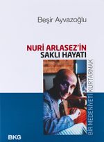 Nuri Arlasez'in Saklı Hayatı  & Bir Medeniyeti Kurtarmak
