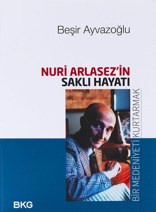 Nuri Arlasez'in Saklı Hayatı  & Bir Medeniyeti Kurtarmak