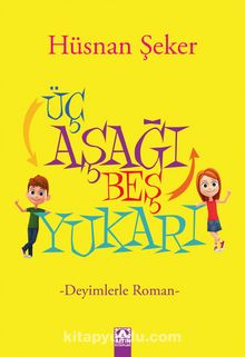 Üç Aşağı Beş Yukarı & Deyimlerle Roman - Hüsnan Şeker