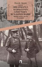 Bir Osmanlı Kurmayının Gözünden Rus-Japon Harbi & Miralay Pertev Bey'in Gözlemleri