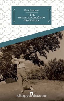 Türk Muhafazakarlığında Bir Cevelan - Fırat Mollaer