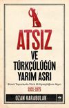 Atsız ve T&uuml;rk&ccedil;&uuml;l&uuml;ğ&uuml;n Yarım Asrı
