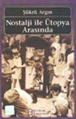 Nostalji ile Ütopya Arasında