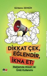 Dikkat Çek, Eğlendir, İkna Et: Reklamda Mizah ve Ünlü Kullanımı 