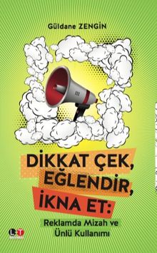 Dikkat Çek, Eğlendir, İkna Et: Reklamda Mizah ve Ünlü Kullanımı 