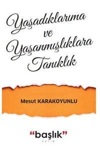 Yaşadıklarıma ve Yaşanmışlıklara Tanıklık