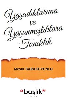 Yaşadıklarıma ve Yaşanmışlıklara Tanıklık