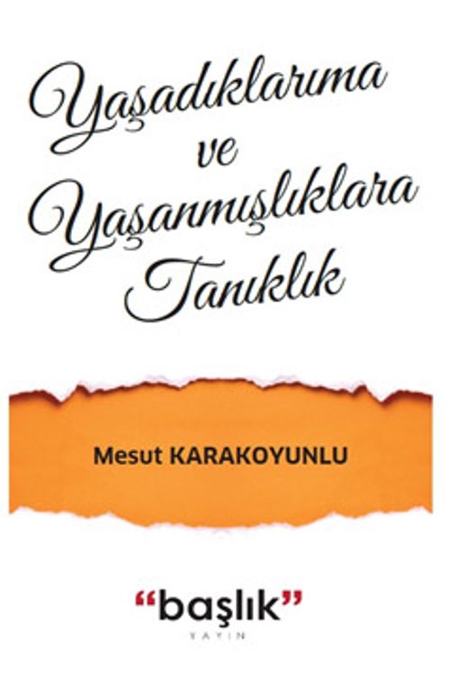 Yaşadıklarıma ve Yaşanmışlıklara Tanıklık