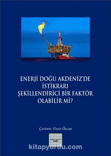 Enerji Doğu Akdeniz’de İstikrarı Şekillendirici Bir Faktör Olabilir mi?
