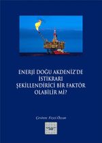Enerji Doğu Akdeniz'de İstikrarı Şekillendirici Bir Faktör Olabilir mi?