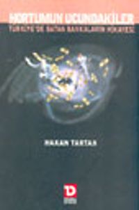 Hortumun Ucundakiler Türkiye'de Batan Bankaların Hikayesi