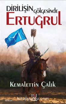 Dirilişin Gölgesinde Ertuğrul - Kemalettin Çalık