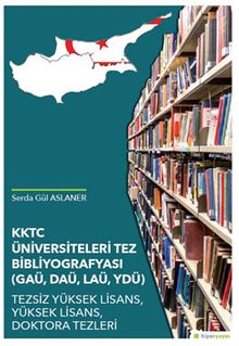 KKTC Üniversiteleri Tez Bibliyografyası 	(GAÜ, DAÜ, LAÜ, YDÜ) Tezsiz Yüksek 	Lisans, Yüksek Lisans, Doktora Tezleri